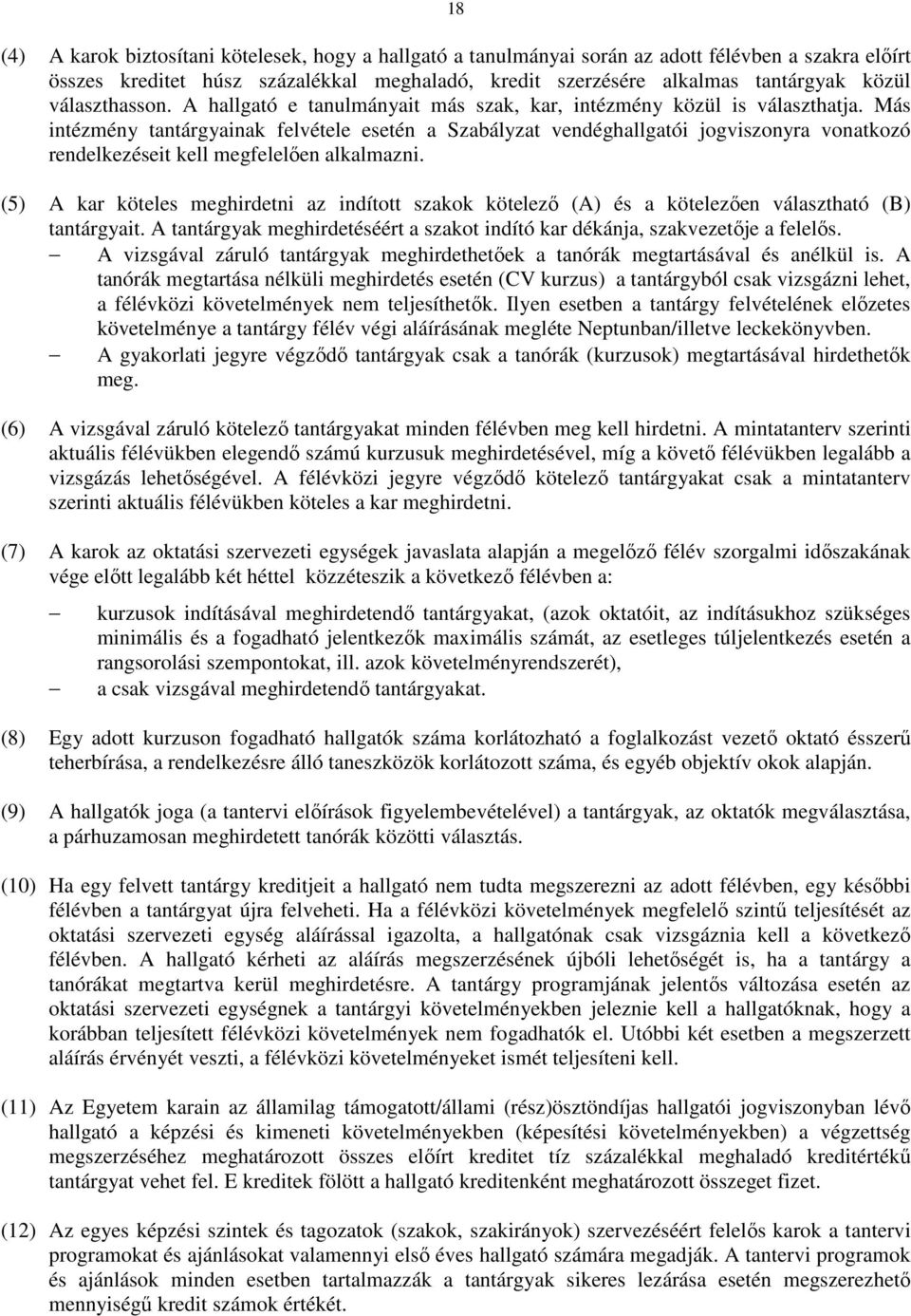 Más intézmény tantárgyainak felvétele esetén a Szabályzat vendéghallgatói jogviszonyra vonatkozó rendelkezéseit kell megfelelően alkalmazni.