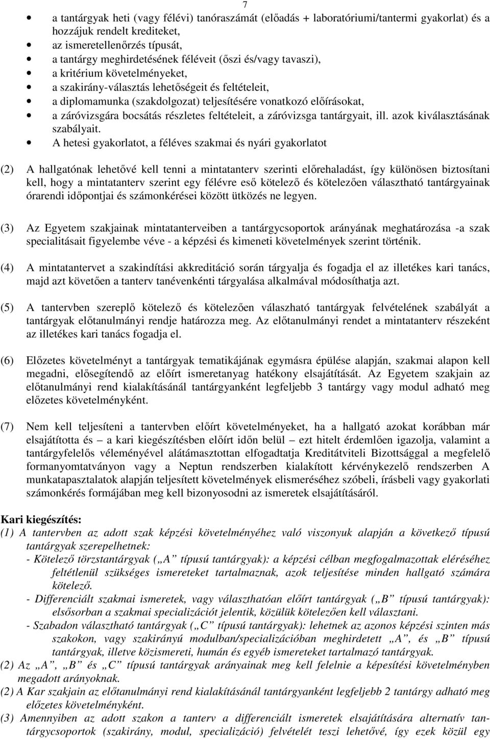 feltételeit, a záróvizsga tantárgyait, ill. azok kiválasztásának szabályait.