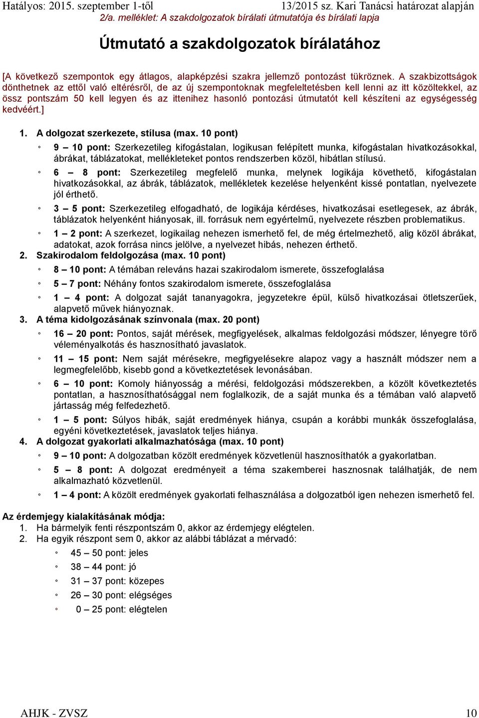 útmutatót kell készíteni az egységesség kedvéért.] 1. A dolgozat szerkezete, stílusa (max.