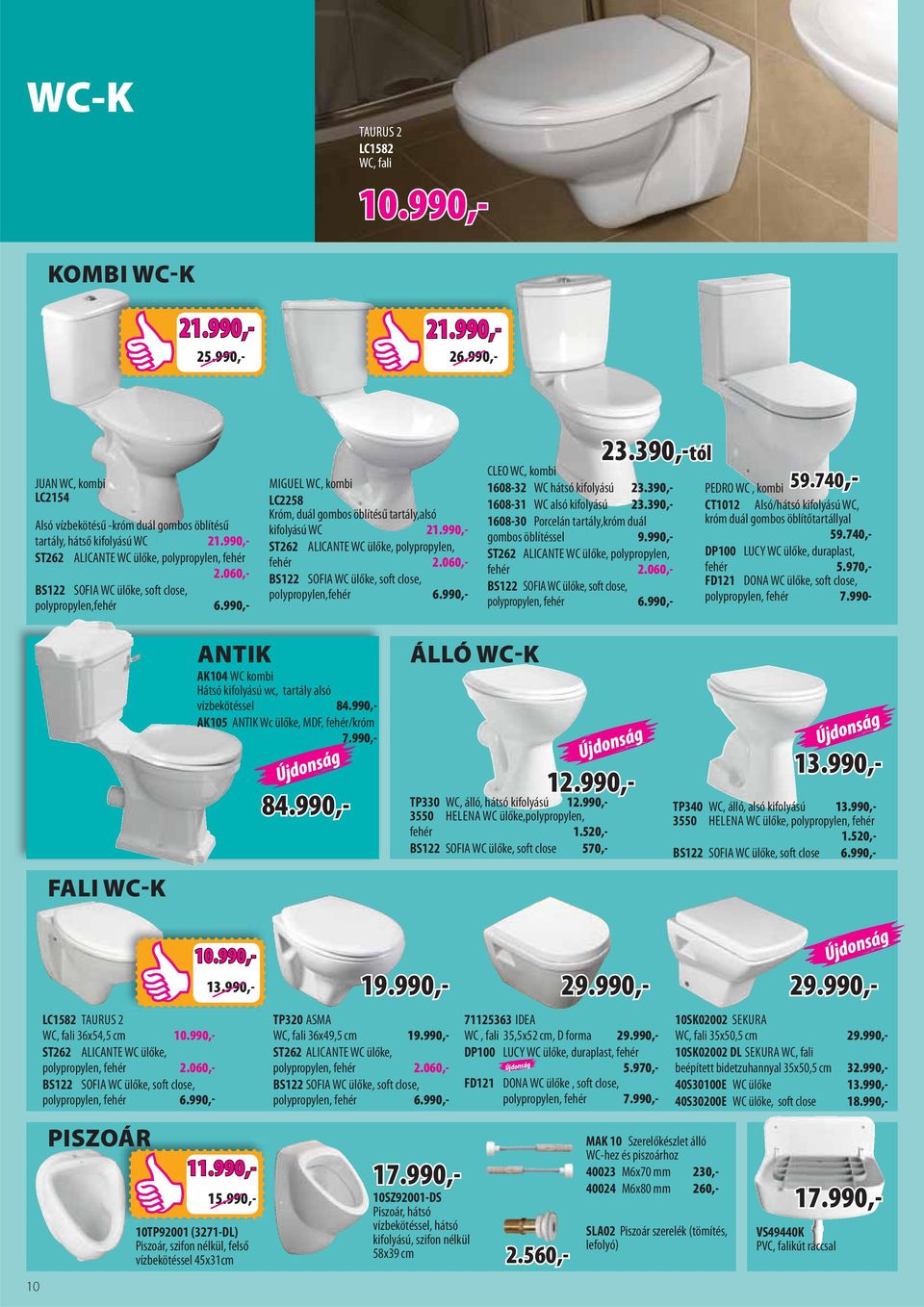 060,- BS122 SOFIA WC ülőke, soft close, polypropylen,fehér 6.990,- 59.740,- 23.390,-tól CLEO WC, kombi 1608-32 WC hátsó kifolyású 23.390,- 1608-31 WC alsó kifolyású 23.