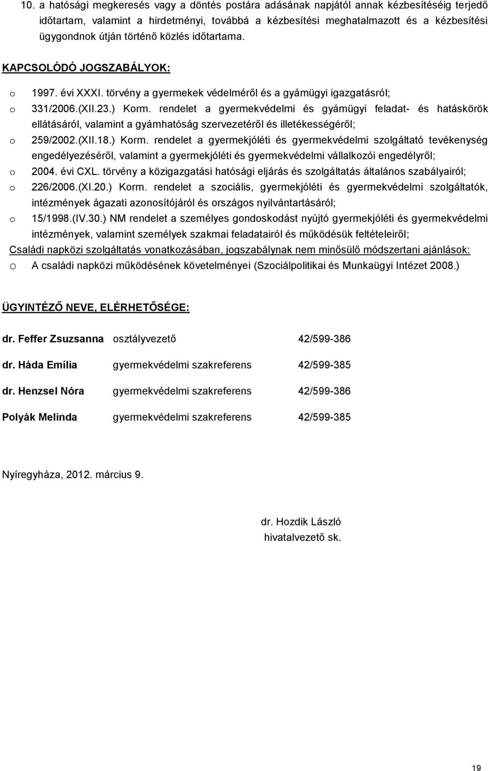 rendelet a gyermekvédelmi és gyámügyi feladat- és hatáskörök ellátásáról, valamint a gyámhatóság szervezetéről és illetékességéről; 259/2002.(XII.18.) Korm.