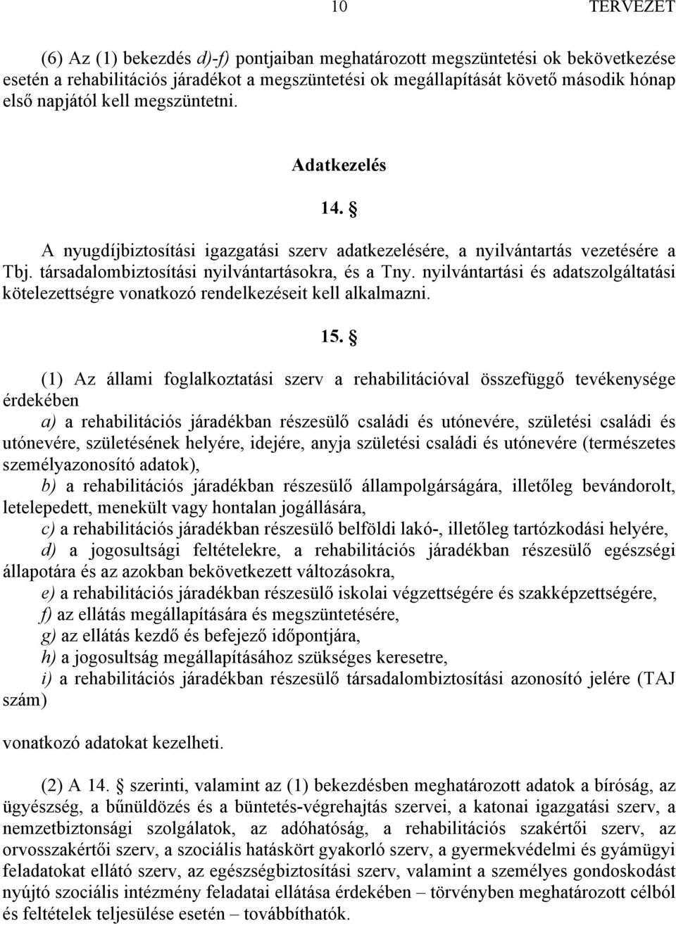 nyilvántartási és adatszolgáltatási kötelezettségre vonatkozó rendelkezéseit kell alkalmazni. 15.