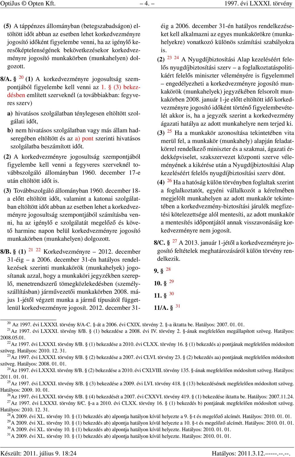 korkedvezményre jogosító munkakörben (munkahelyen) dolgozott. 8/A. 20 (1) A korkedvezményre jogosultság szempontjából figyelembe kell venni az 1.