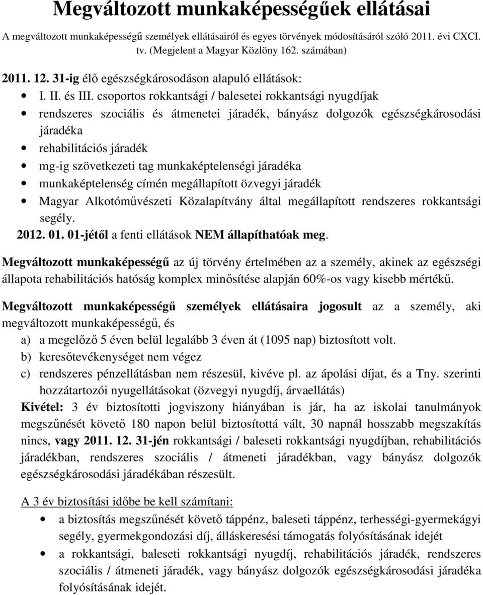 csoportos rokkantsági / balesetei rokkantsági nyugdíjak rendszeres szociális és átmenetei járadék, bányász dolgozók egészségkárosodási járadéka rehabilitációs járadék mg-ig szövetkezeti tag