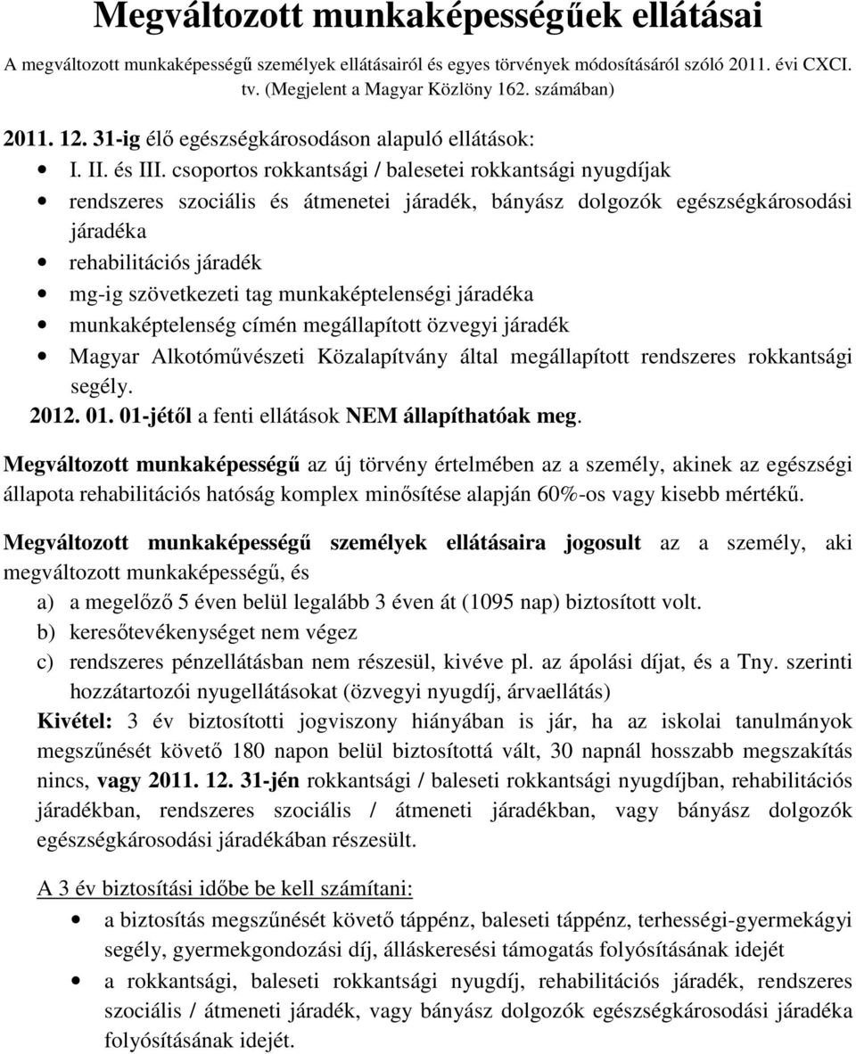 csoportos rokkantsági / balesetei rokkantsági nyugdíjak rendszeres szociális és átmenetei járadék, bányász dolgozók egészségkárosodási járadéka rehabilitációs járadék mg-ig szövetkezeti tag