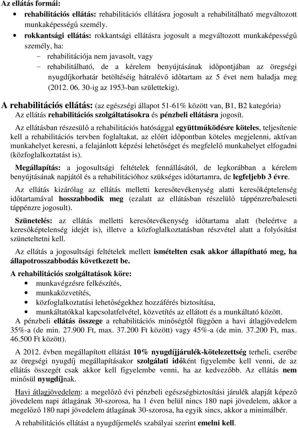 öregségi nyugdíjkorhatár betöltéséig hátralévő időtartam az 5 évet nem haladja meg (2012. 06. 30-ig az 1953-ban születtekig).