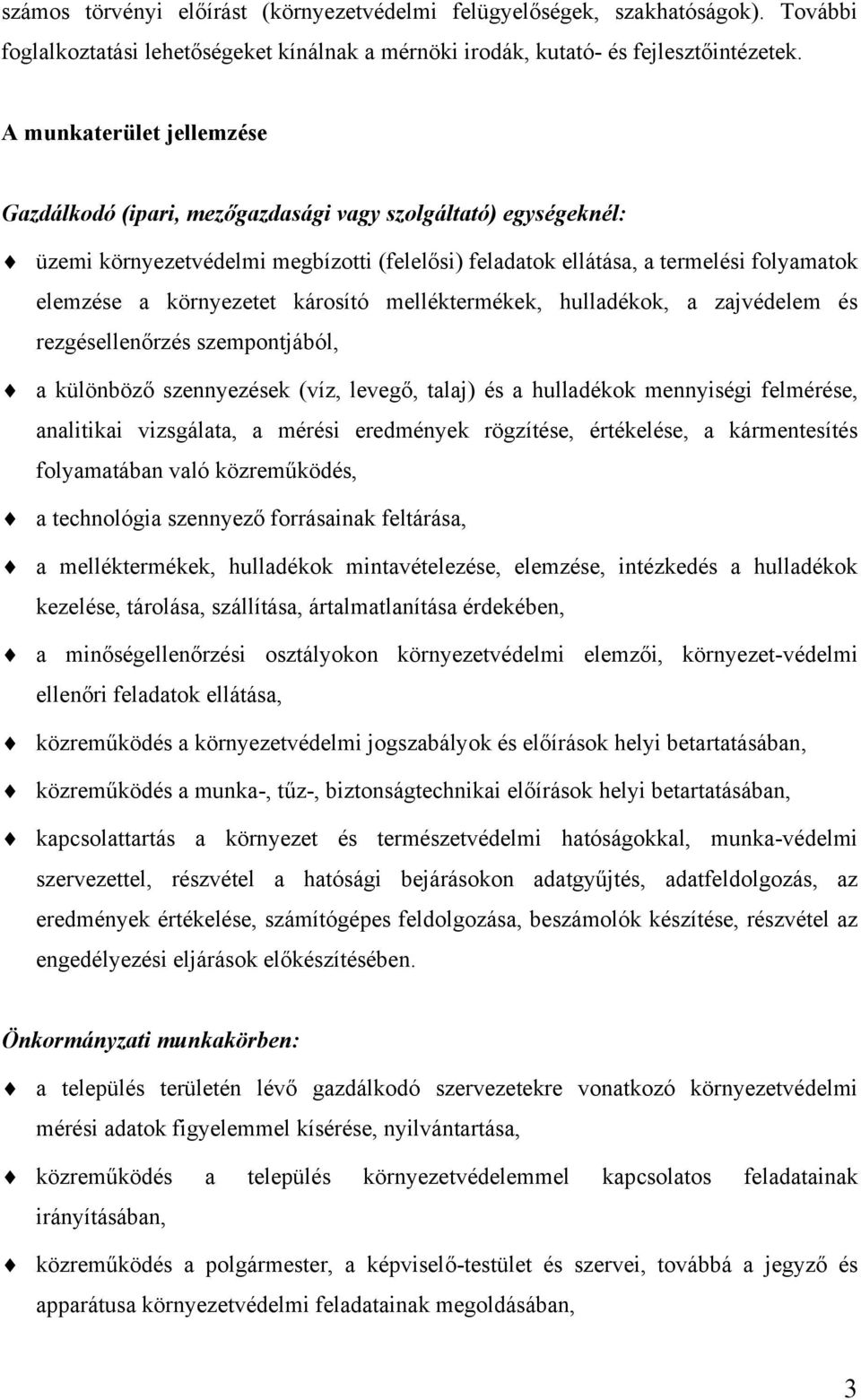 környezetet károsító melléktermékek, hulladékok, a zajvédelem és rezgésellenőrzés szempontjából, a különböző szennyezések (víz, levegő, talaj) és a hulladékok mennyiségi felmérése, analitikai
