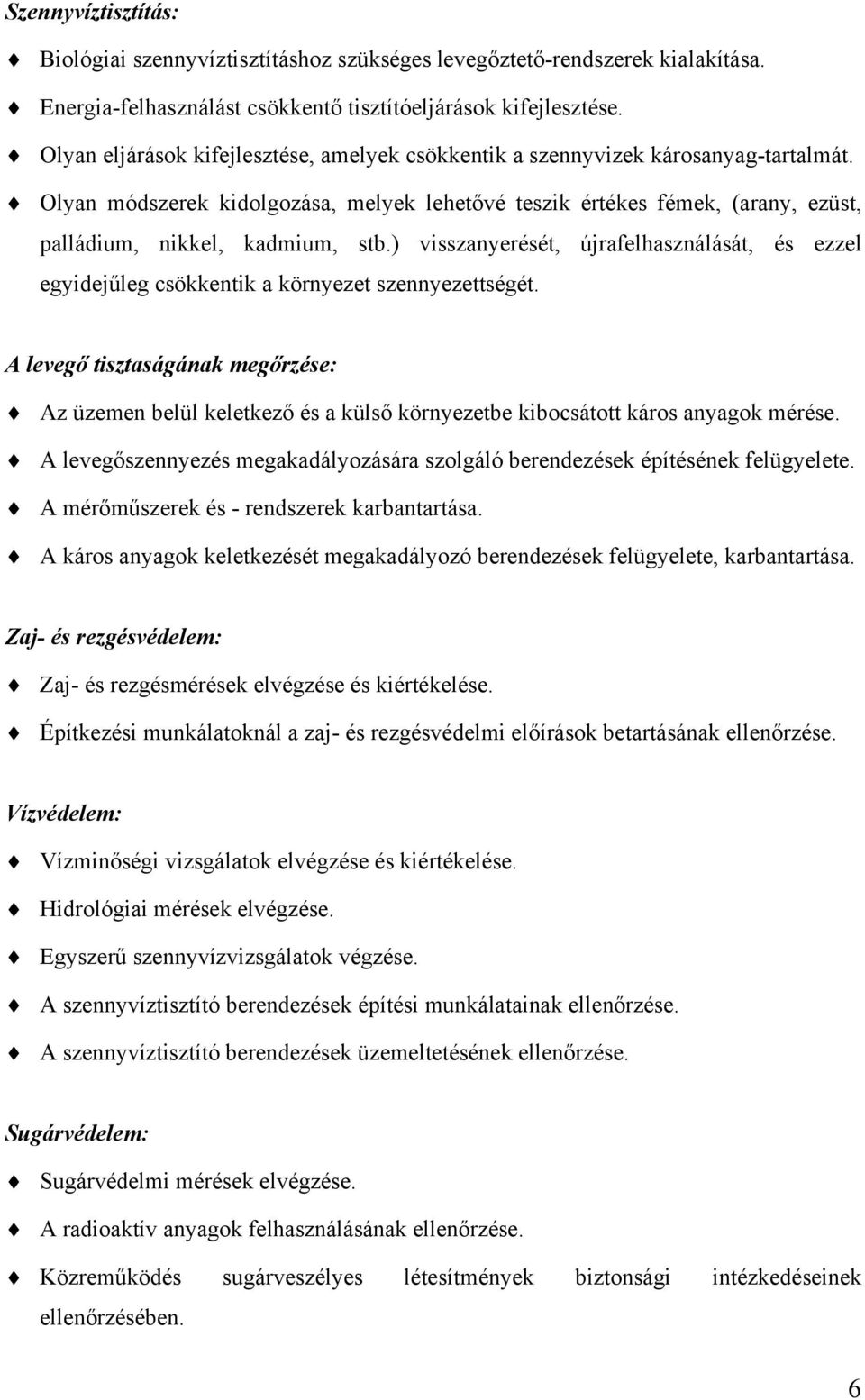 ) visszanyerését, újrafelhasználását, és ezzel egyidejűleg csökkentik a környezet szennyezettségét.