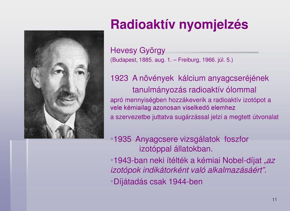 izotópot a vele kémiailag azonosan viselkedő elemhez a szervezetbe juttatva sugárzással jelzi a megtett útvonalat 1935