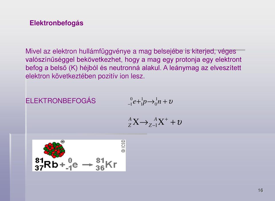 a belső (K) héjból és neutronná alakul.