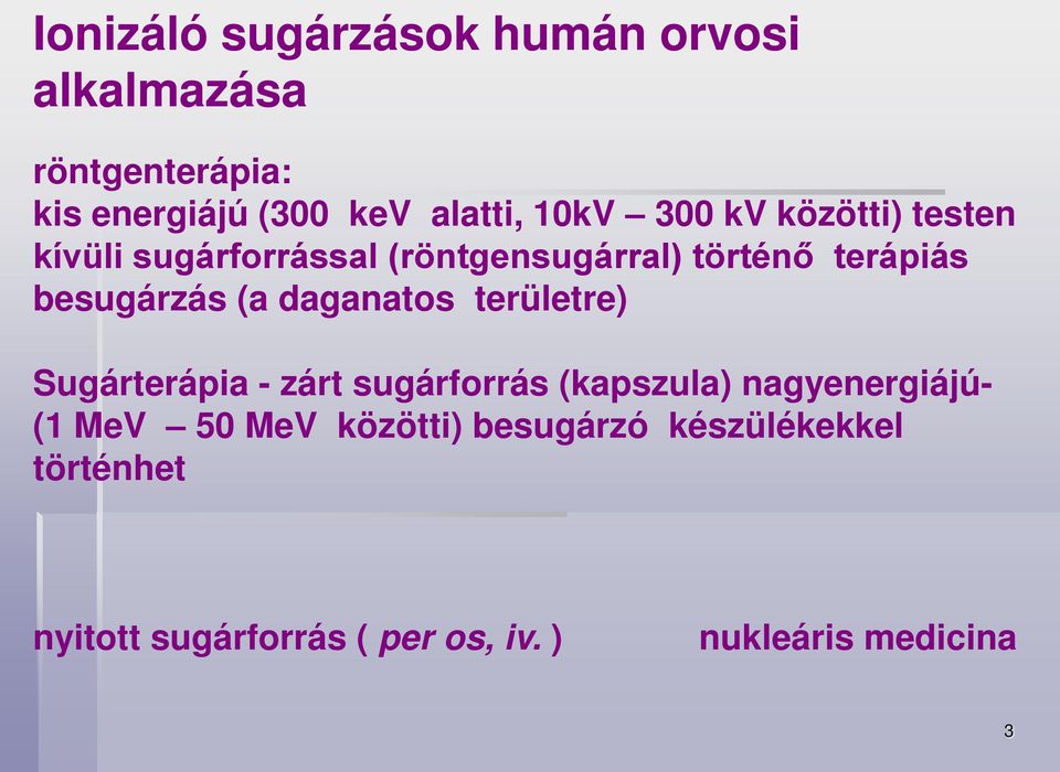 (a daganatos területre) Sugárterápia - zárt sugárforrás (kapszula) nagyenergiájú- (1 MeV 50 MeV