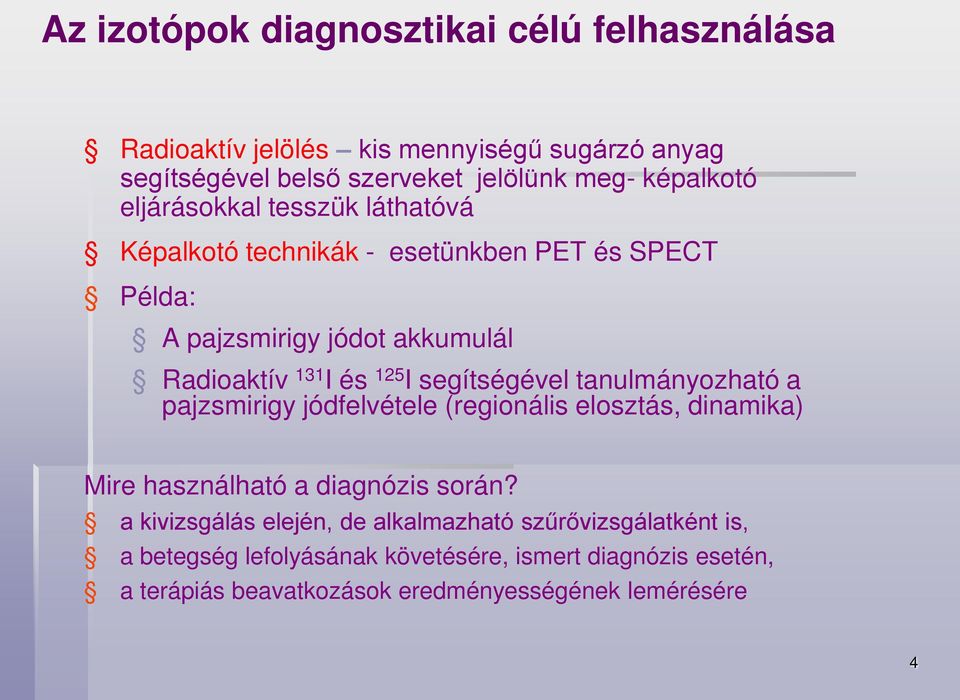 segítségével tanulmányozható a pajzsmirigy jódfelvétele (regionális elosztás, dinamika) Mire használható a diagnózis során?