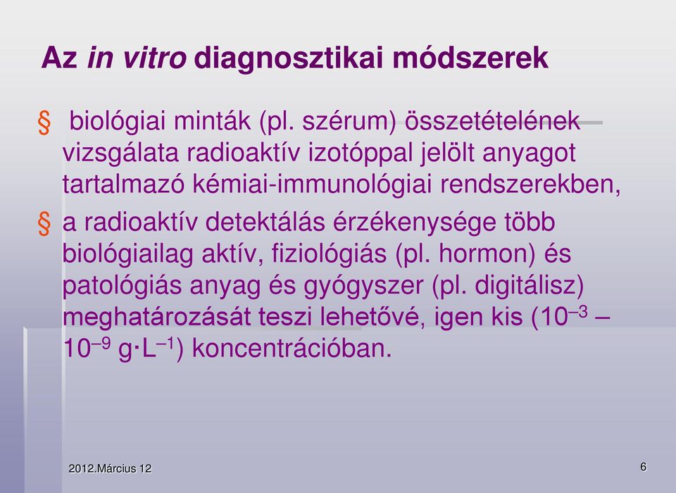 rendszerekben, a radioaktív detektálás érzékenysége több biológiailag aktív, fiziológiás (pl.