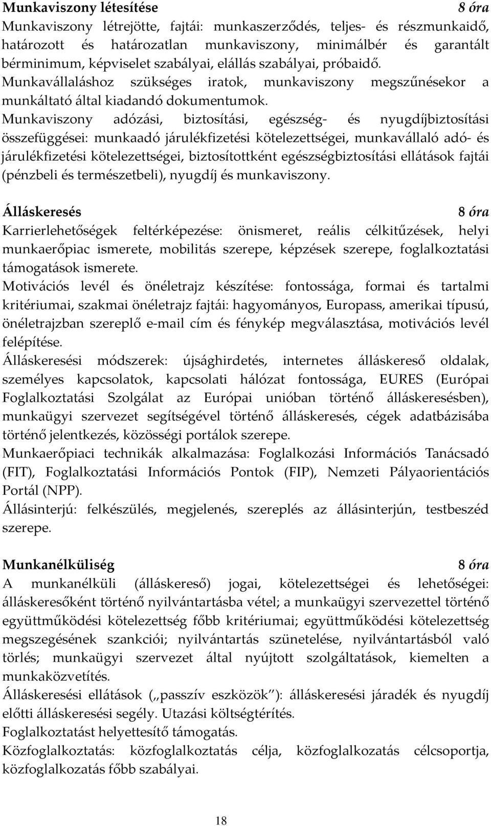 Munkaviszony adózási, biztosítási, egészség- és nyugdíjbiztosítási összefüggései: munkaadó járulékfizetési kötelezettségei, munkavállaló adó- és járulékfizetési kötelezettségei, biztosítottként