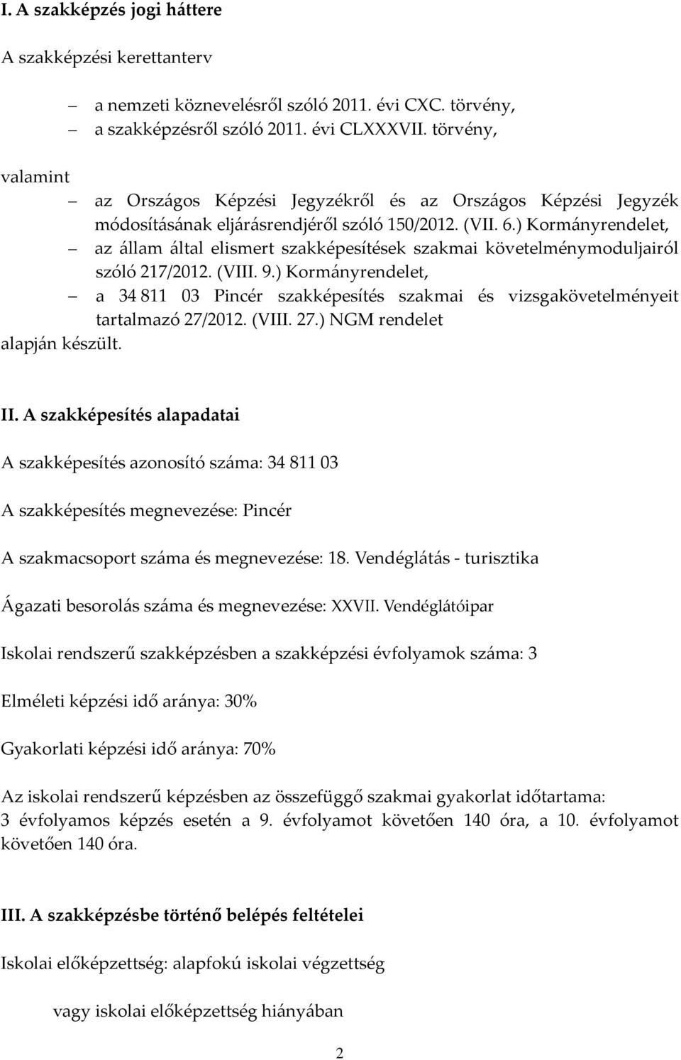 ) Kormányrendelet, az állam által elismert szakképesítések szakmai követelménymoduljairól szóló 217/2012. (VIII. 9.