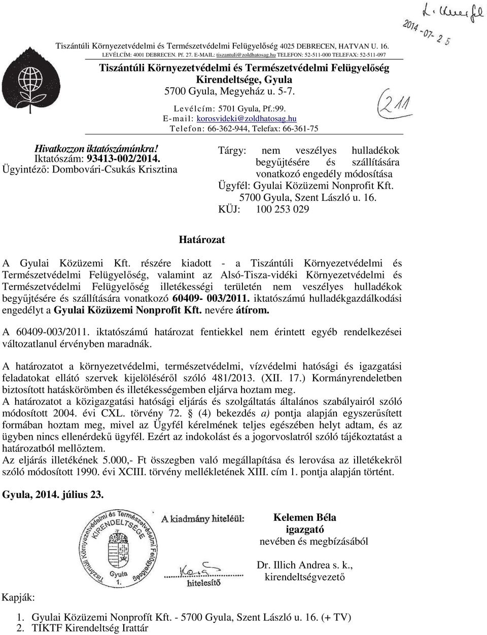 E-mail: korosvideki@zoldhatosag.hu Telefon: 66-362-944, Telefax: 66-361-75 Hivatkozzon iktatószámúnkra! Iktatószám: 93413-002/2014.