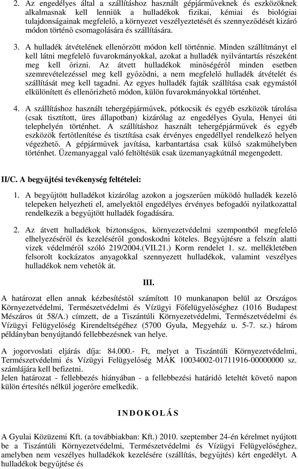 Minden szállítmányt el kell látni megfelelő fuvarokmányokkal, azokat a hulladék nyilvántartás részeként meg kell őrizni.