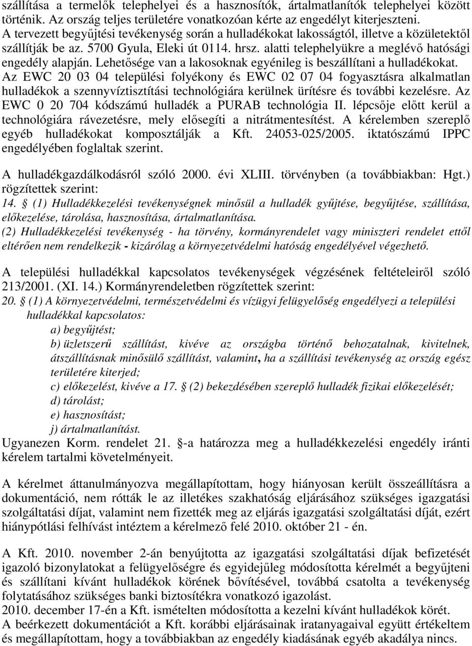 Lehetősége van a lakosoknak egyénileg is beszállítani a hulladékokat.