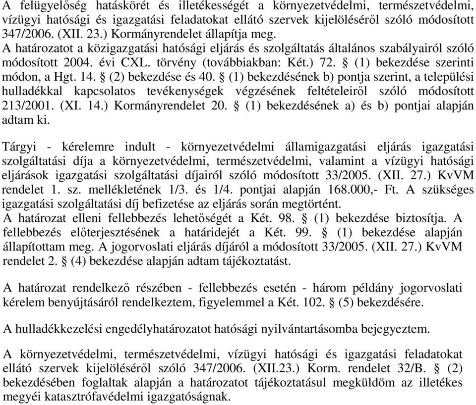 (1) bekezdése szerinti módon, a Hgt. 14. (2) bekezdése és 40. (1) bekezdésének b) pontja szerint, a települési hulladékkal kapcsolatos tevékenységek végzésének feltételeiről szóló módosított 213/2001.