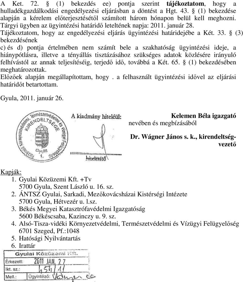 Tájékoztatom, hogy az engedélyezési eljárás ügyintézési határidejébe a Két. 33.