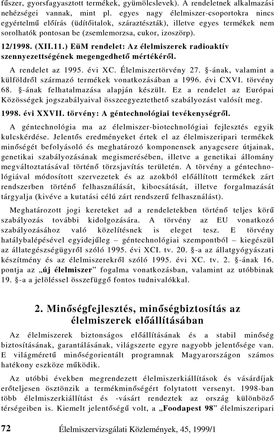 ) EüM rendelet: Az élelmiszerek radioaktív szennyezettségének megengedhetõ mértékérõl. A rendelet az 1995. évi XC. Élelmiszertörvény 27.