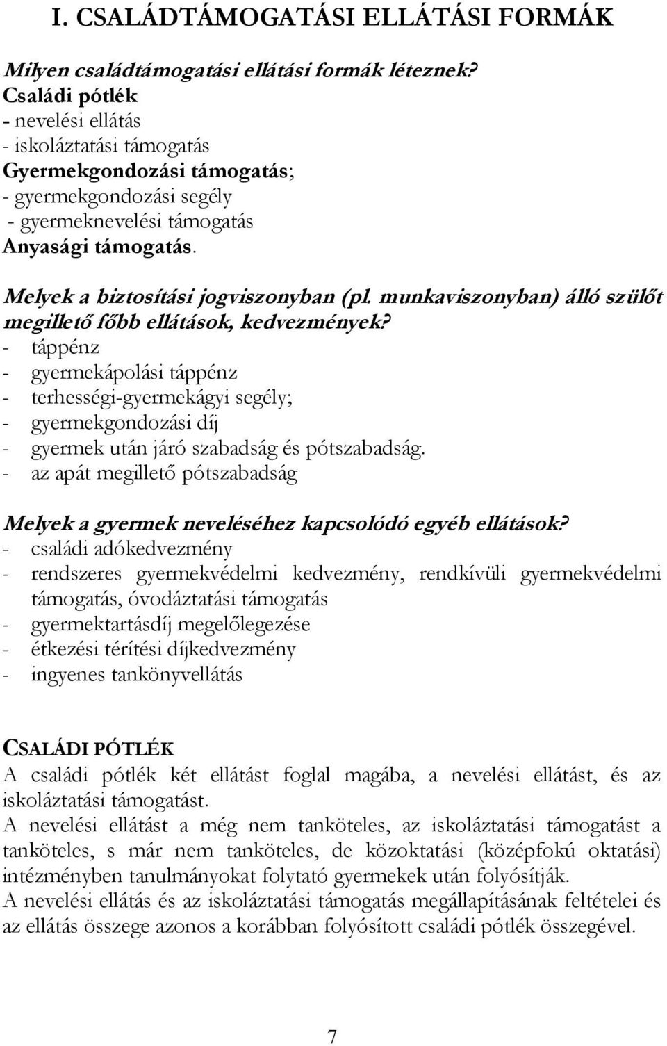 Melyek a biztosítási jogviszonyban (pl. munkaviszonyban) álló szülőt megillető főbb ellátások, kedvezmények?