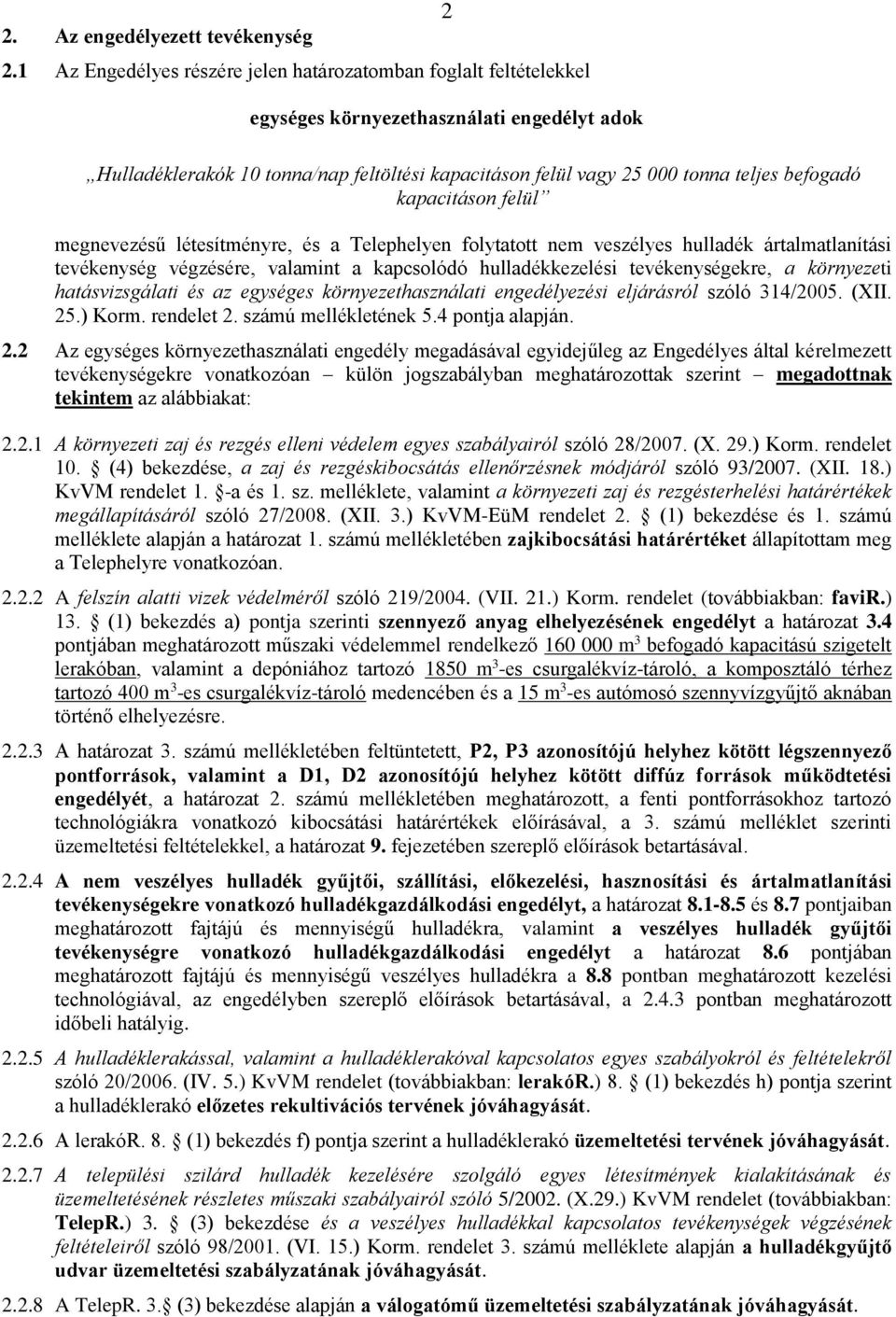 befogadó kapacitáson felül megnevezésű létesítményre, és a Telephelyen folytatott nem veszélyes hulladék ártalmatlanítási tevékenység végzésére, valamint a kapcsolódó hulladékkezelési