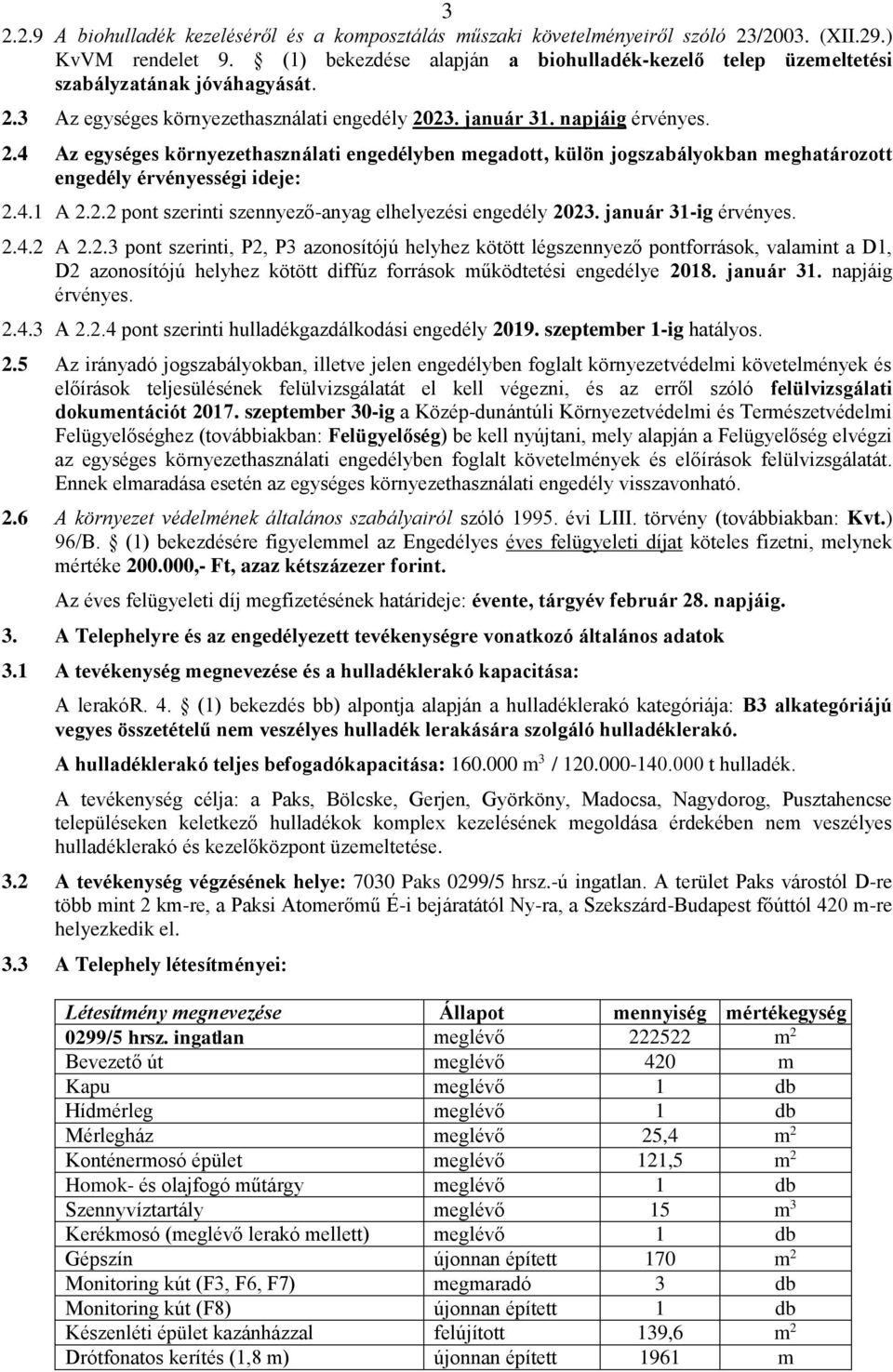 3 Az egységes környezethasználati engedély 2023. január 31. napjáig érvényes. 2.4 Az egységes környezethasználati engedélyben megadott, külön jogszabályokban meghatározott engedély érvényességi ideje: 2.