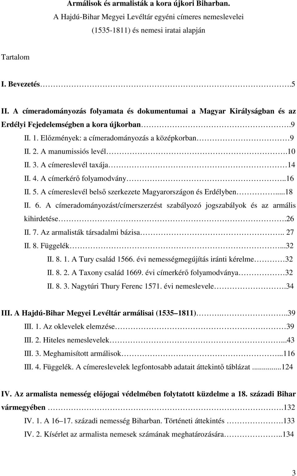 10 II. 3. A címereslevél taxája 14 II. 4. A címerkérı folyamodvány..16 II. 5. A címereslevél belsı szerkezete Magyarországon és Erdélyben...18 II. 6.