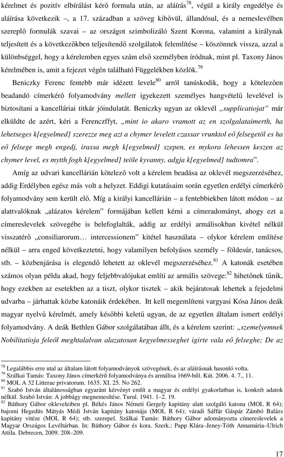 felemlítése köszönnek vissza, azzal a különbséggel, hogy a kérelemben egyes szám elsı személyben íródnak, mint pl. Taxony János kérelmében is, amit a fejezet végén található Függelékben közlök.