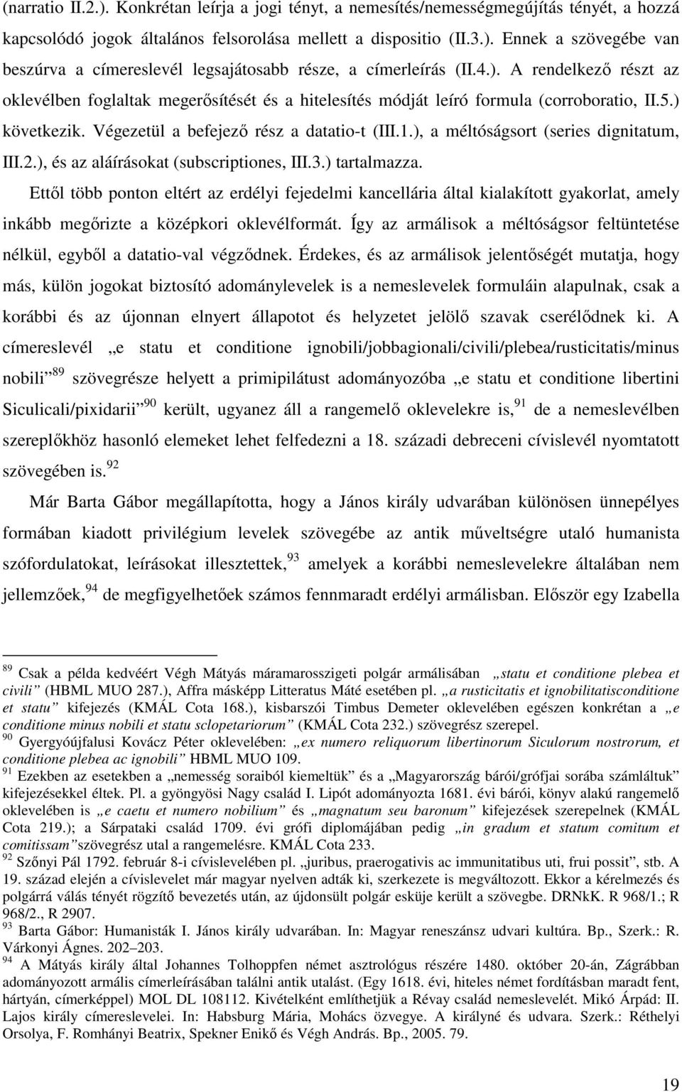 ), a méltóságsort (series dignitatum, III.2.), és az aláírásokat (subscriptiones, III.3.) tartalmazza.