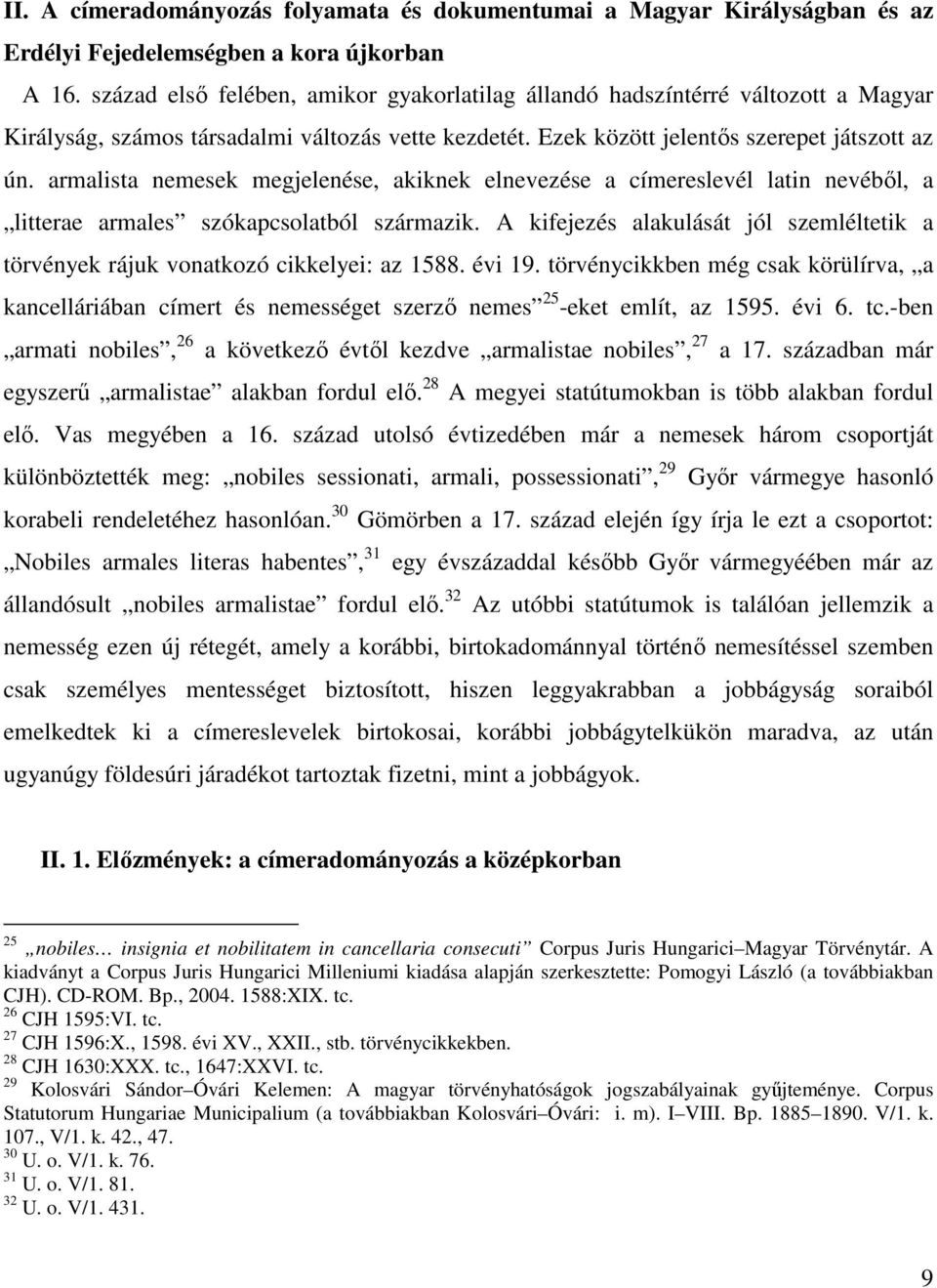armalista nemesek megjelenése, akiknek elnevezése a címereslevél latin nevébıl, a litterae armales szókapcsolatból származik.