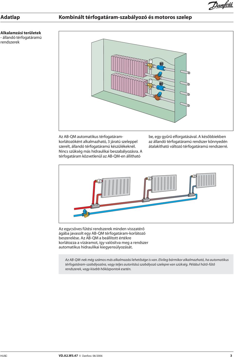 A későbbiekben az állandó térfogatáramú rendszer könnyedén átalakítható változó térfogatáramú rendszerré.