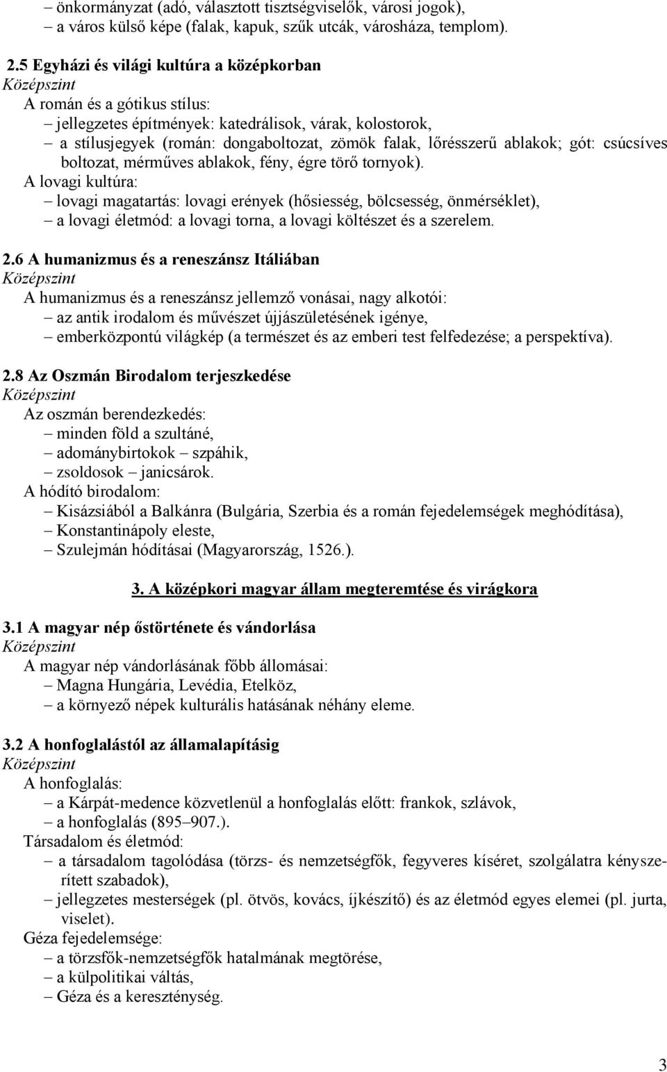 gót: csúcsíves boltozat, mérműves ablakok, fény, égre törő tornyok).