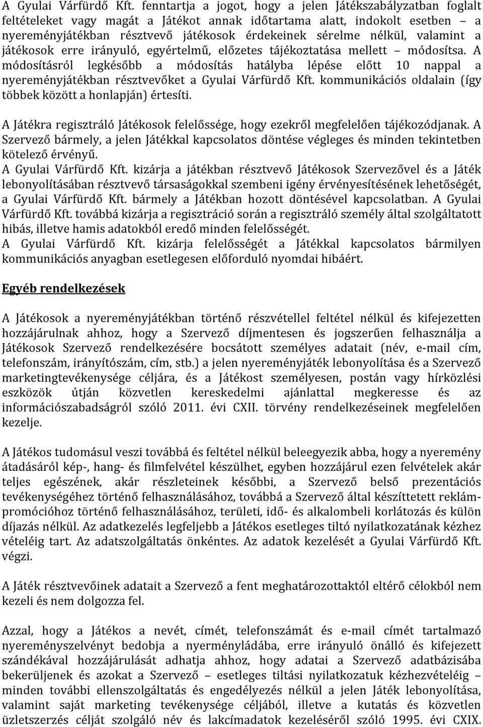 nélkül, valamint a játékosok erre irányuló, egyértelmű, előzetes tájékoztatása mellett módosítsa.