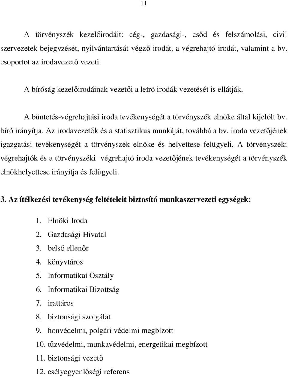 bíró irányítja. Az irodavezetık és a statisztikus munkáját, továbbá a bv. iroda vezetıjének igazgatási tevékenységét a törvényszék elnöke és helyettese felügyeli.