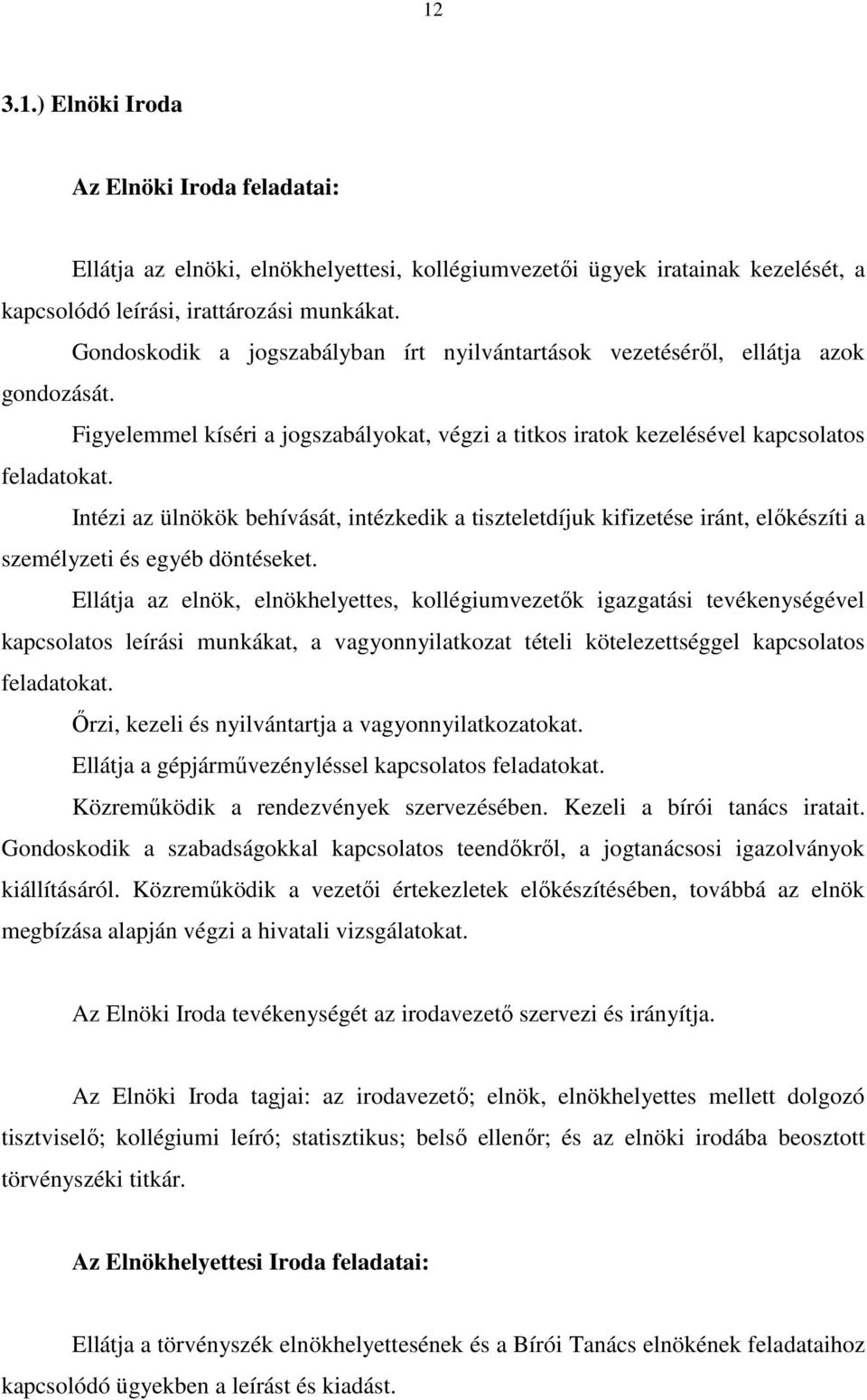 Intézi az ülnökök behívását, intézkedik a tiszteletdíjuk kifizetése iránt, elıkészíti a személyzeti és egyéb döntéseket.