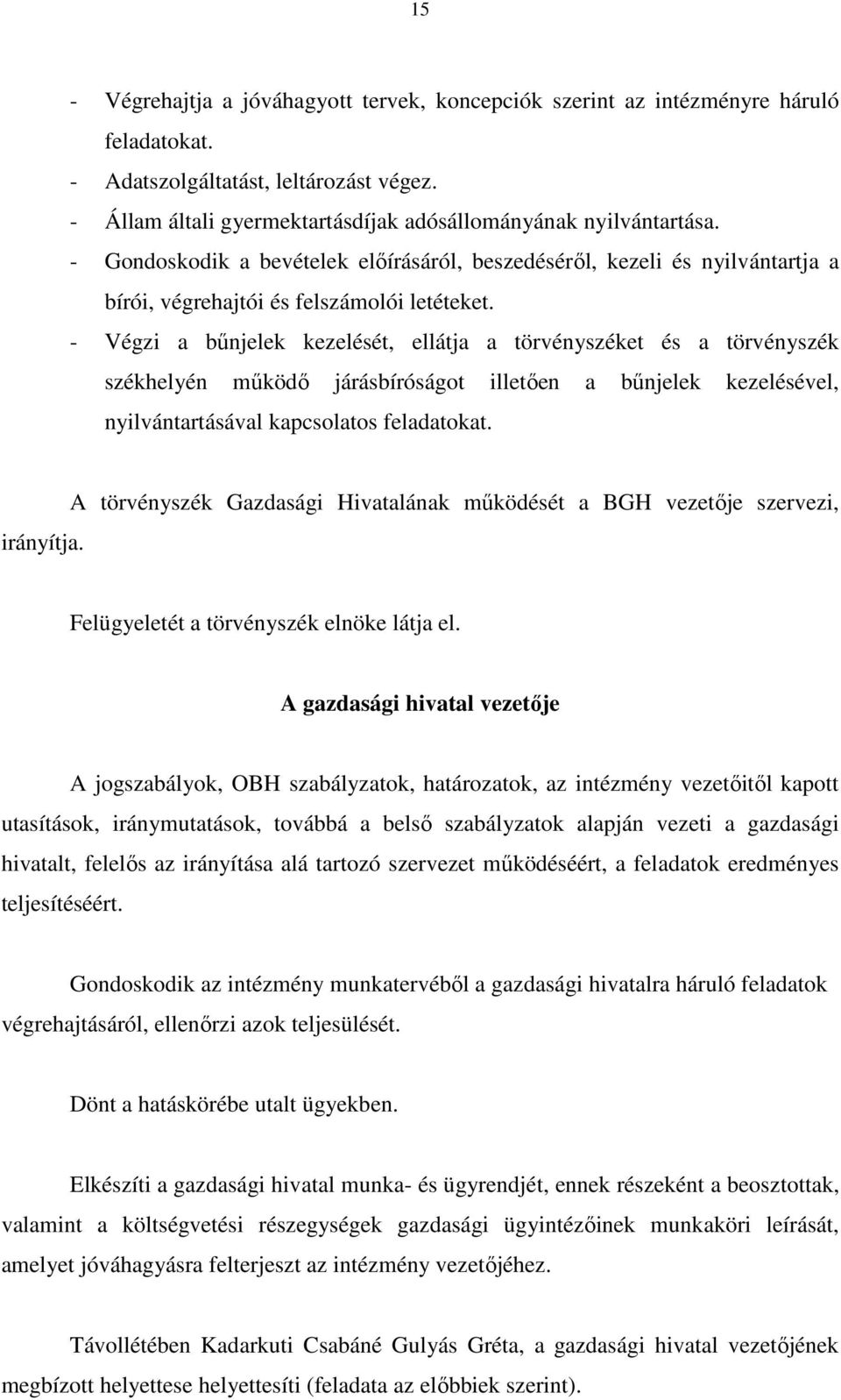 - Végzi a bőnjelek kezelését, ellátja a törvényszéket és a törvényszék székhelyén mőködı járásbíróságot illetıen a bőnjelek kezelésével, nyilvántartásával kapcsolatos feladatokat. irányítja.