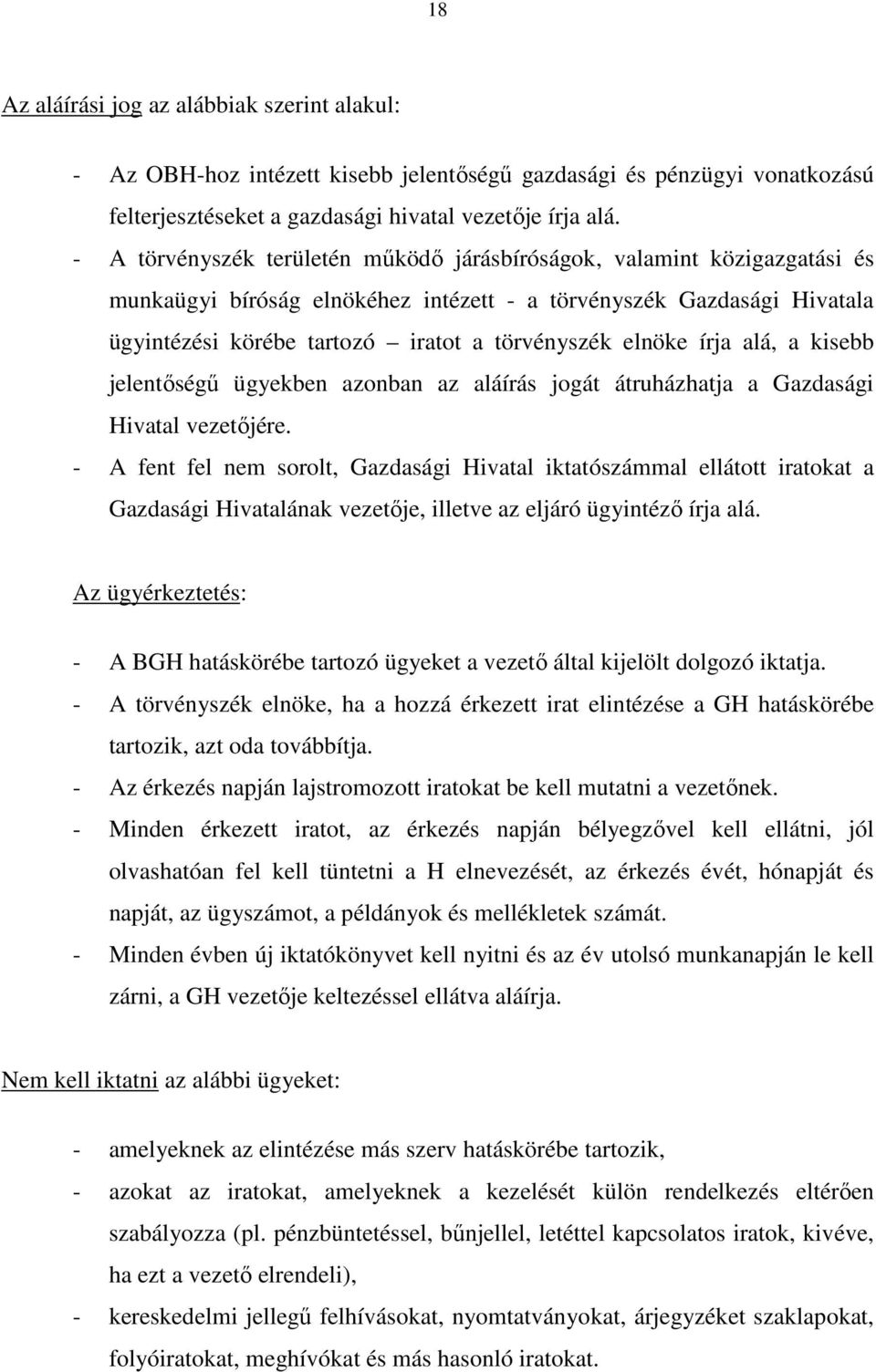 elnöke írja alá, a kisebb jelentıségő ügyekben azonban az aláírás jogát átruházhatja a Gazdasági Hivatal vezetıjére.