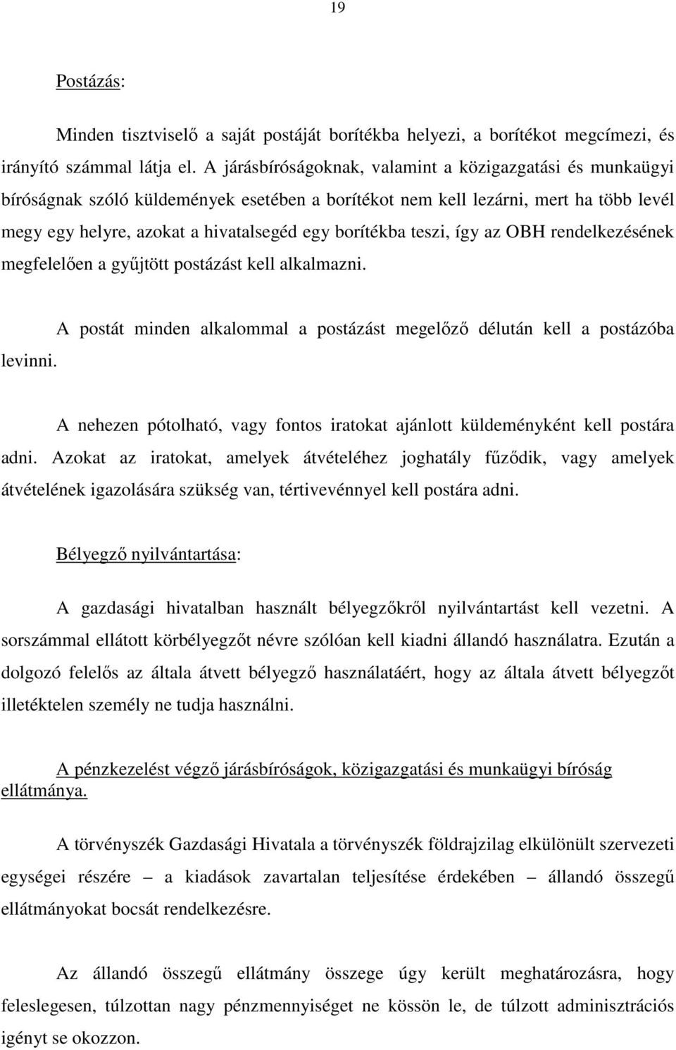 teszi, így az OBH rendelkezésének megfelelıen a győjtött postázást kell alkalmazni. levinni.