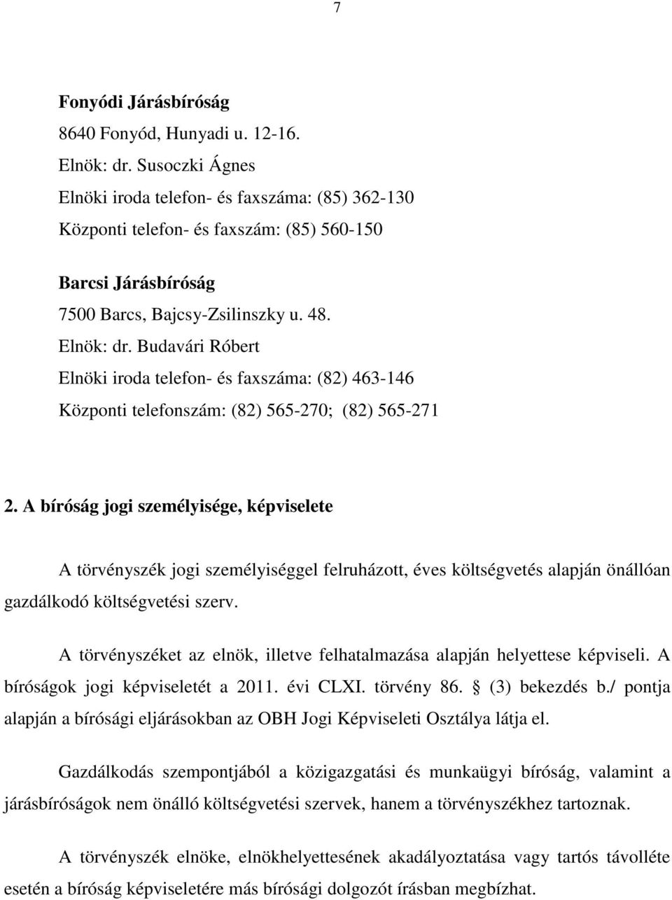 Budavári Róbert Elnöki iroda telefon- és faxszáma: (82) 463-146 Központi telefonszám: (82) 565-270; (82) 565-271 2.