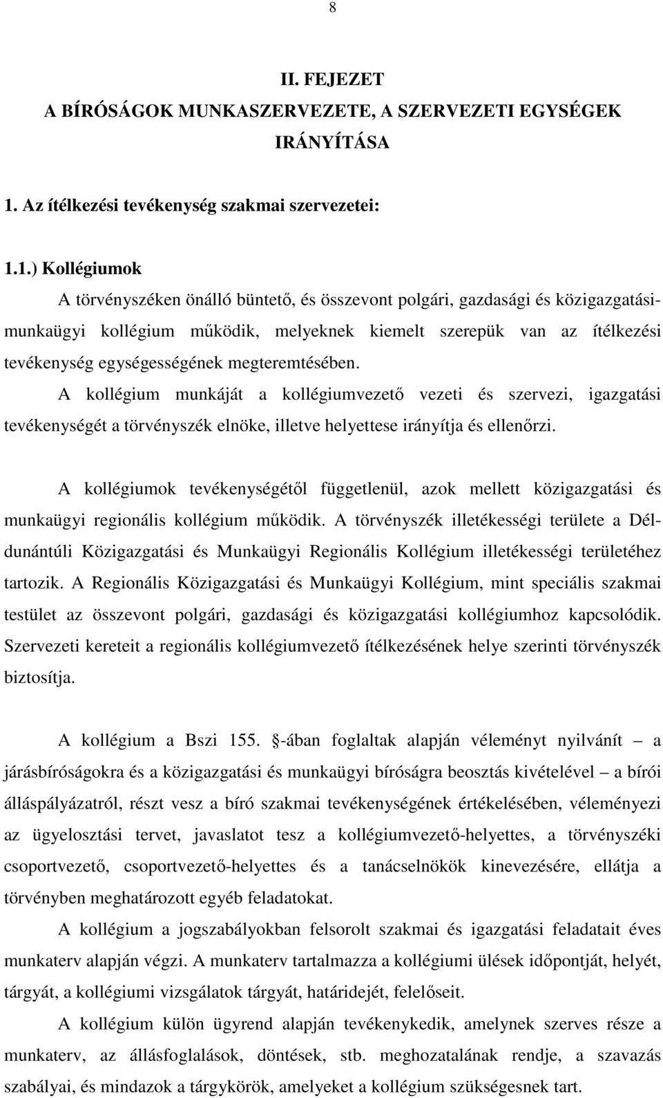 1.) Kollégiumok A törvényszéken önálló büntetı, és összevont polgári, gazdasági és közigazgatásimunkaügyi kollégium mőködik, melyeknek kiemelt szerepük van az ítélkezési tevékenység egységességének