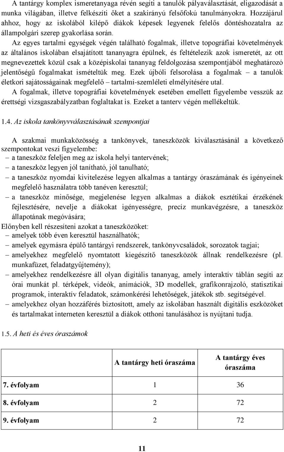 Az egyes tartalmi egységek végén található fogalmak, illetve topográfiai követelmények az általános iskolában elsajátított tananyagra épülnek, és feltételezik azok ismeretét, az ott megnevezettek