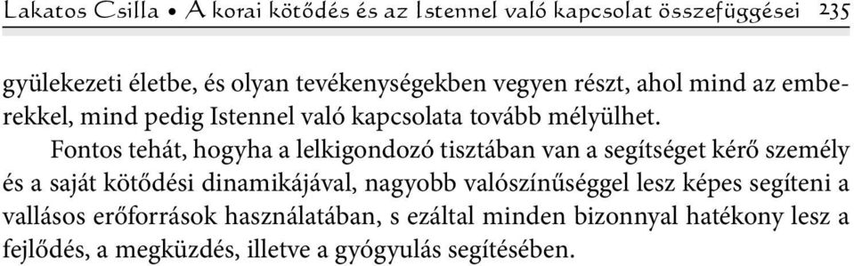 Fontos tehát, hogyha a lelkigondozó tisztában van a segítséget kérő személy és a saját kötődési dinamikájával, nagyobb