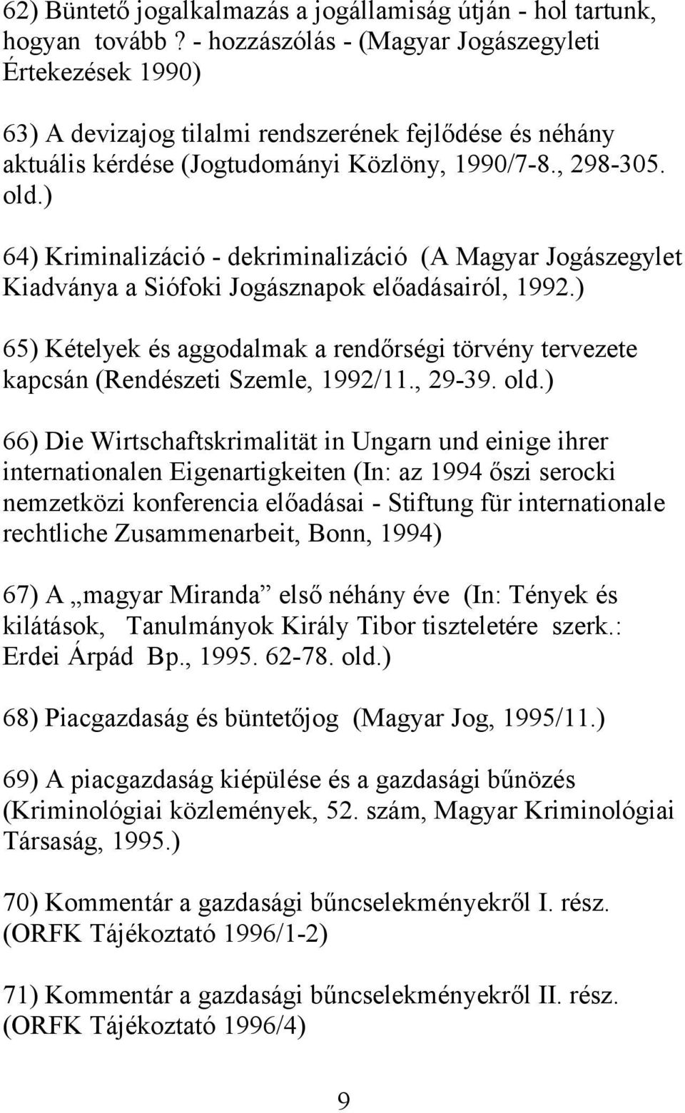) 64) Kriminalizáció - dekriminalizáció (A Magyar Jogászegylet Kiadványa a Siófoki Jogásznapok előadásairól, 1992.