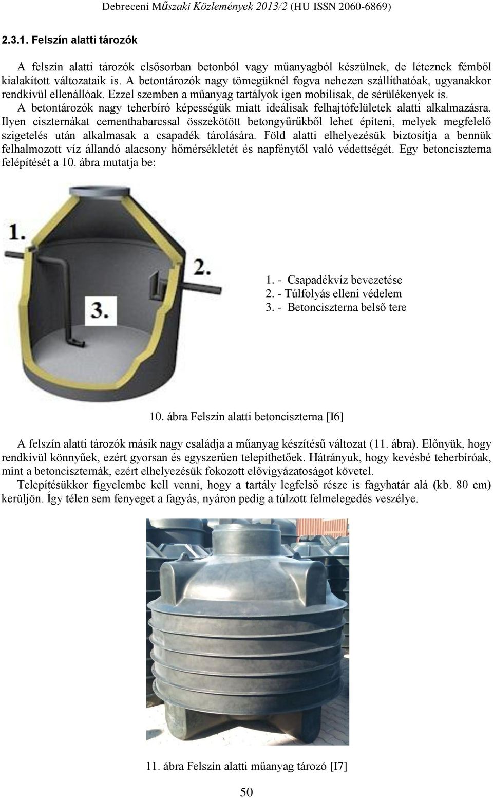 A betontározók nagy teherbíró képességük miatt ideálisak felhajtófelületek alatti alkalmazásra.