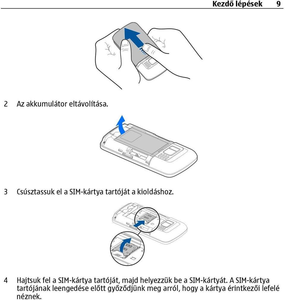 4 Hajtsuk fel a SIM-kártya tartóját, majd helyezzük be a