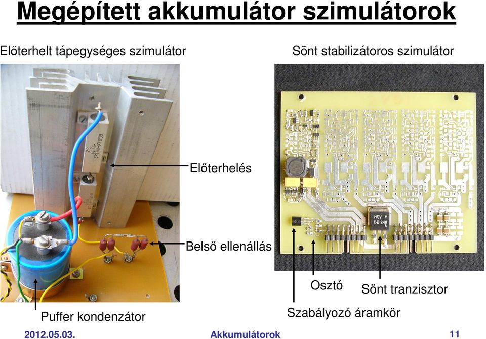 Elıterhelés Belsı ellenállás Osztó Sönt tranzisztor