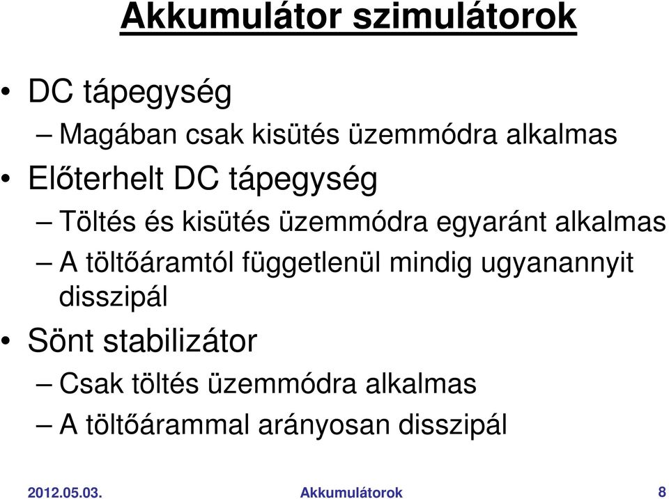töltıáramtól függetlenül mindig ugyanannyit disszipál Sönt stabilizátor Csak