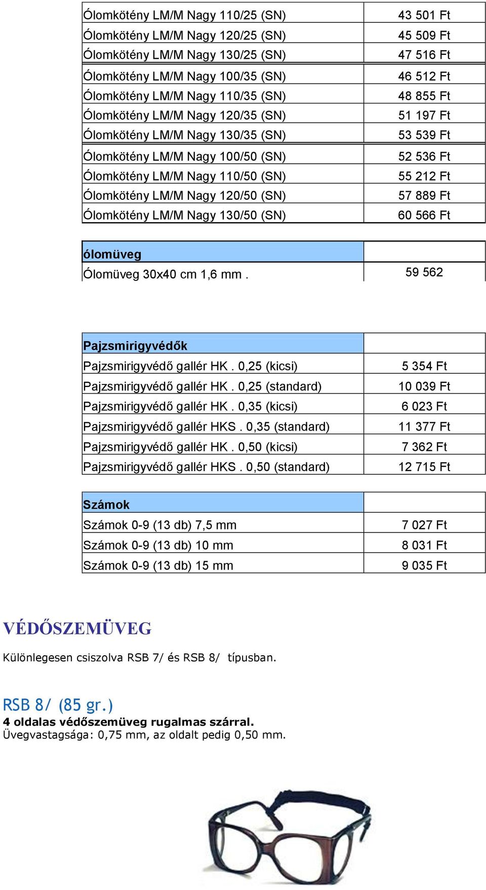 512 Ft 48 855 Ft 51 197 Ft 53 539 Ft 52 536 Ft 55 212 Ft 57 889 Ft 60 566 Ft ólomüveg Ólomüveg 30x40 cm 1,6 mm. 59 562 Pajzsmirigyvédők Pajzsmirigyvédő gallér HK.